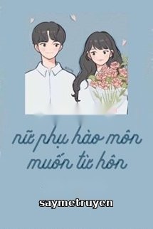 Nữ Phụ Hào Môn Muốn Từ Hôn