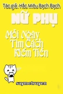 Nữ Phụ Mỗi Ngày Tìm Cách Kiếm Tiền