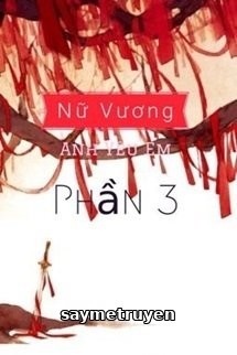 Nữ Vương, Anh Yêu Em (Phần 3)
