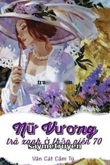 Nữ Vương Trà Xanh Ở Thập Niên 70
