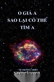 O Giả A Sao Lại Có Thể Tìm A