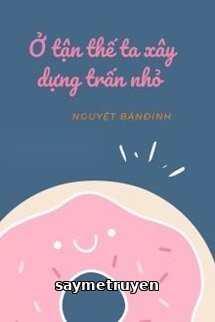 Ở Tận Thế Ta Xây Dựng Thị Trấn Nhỏ