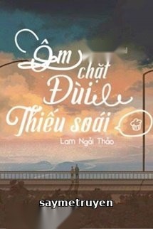 Ôm Chặt Đùi Thiếu Soái