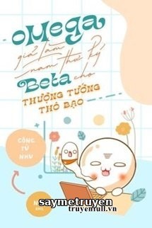 Omega Giả Làm Nam Thư Ký Beta Cho Thượng Tướng Thô Bạo