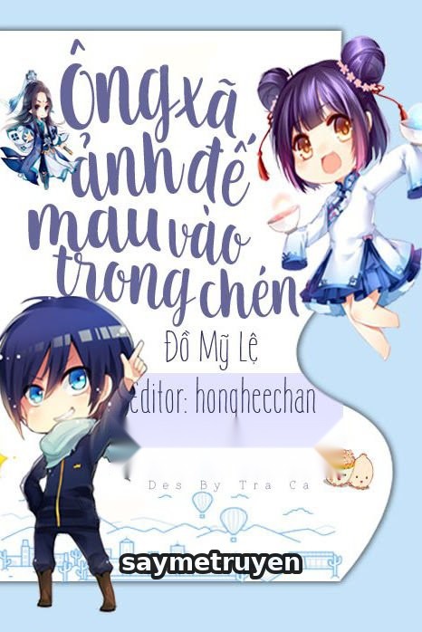 Ông Xã Ảnh Đế Mau Vào Trong Chén