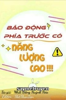 [Phần 2] Báo Động Phía Trước Có Năng Lượng Cao!!!