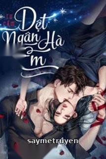 [Phần 2] Dệt Ngân Hà Cho Em