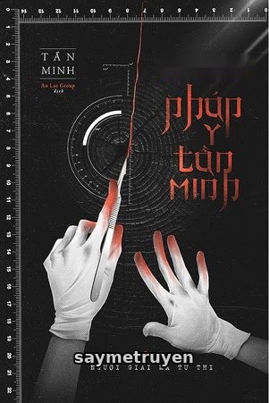 [Pháp Y Tần Minh Hệ Liệt] Người Giải Mã Tử Thi