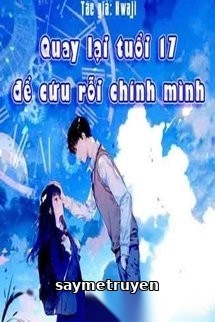 Quay Lại Tuổi 17 Để Cứu Rỗi Chính Mình