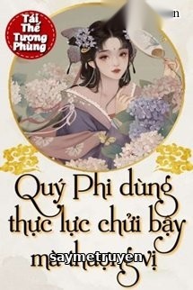 Quý Phi Dùng Thực Lực Chửi Bậy Mà Thượng Vị