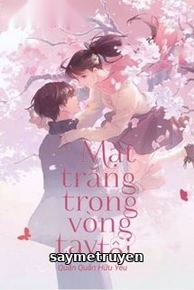 [Quyển 2] Mặt Trăng Trong Vòng Tay Tôi