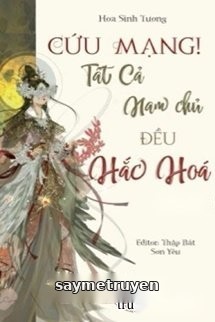 [Quyển 2] [Xuyên nhanh] Cứu Mạng! Tất Cả Nam Chủ Đều Hắc Hoá