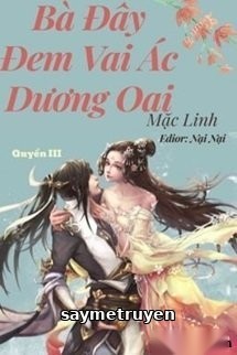 (Quyển 3) Bà Đây Đem Vai Ác Dương Oai