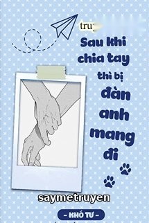 Sau Khi Chia Tay Thì Bị Đàn Anh Mang Đi