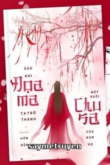 Sau Khi Đọa Ma, Ta Trở Thành Nốt Ruồi Chu Sa Của Bọn Họ