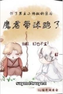 Sau Khi Hoài Nhãi Con Tiểu Sư Thúc Nam Chủ, Ma Quân Mang Cầu Chạy