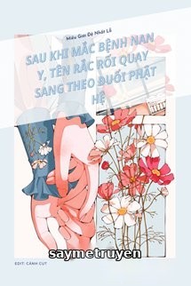 Sau Khi Mắc Bệnh Nan Y, Tên Rắc Rối Quay Sang Theo Đuổi Phật Hệ
