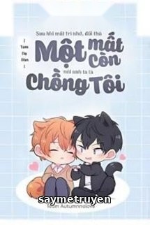 Sau Khi Mất Trí Nhớ, Đối Thủ Một Mất Một Còn Nói Anh Ta Là Chồng Tôi