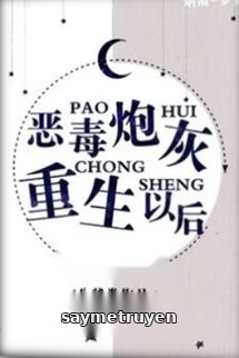 Sau Khi Pháo Hôi Ác Độc Trọng Sinh