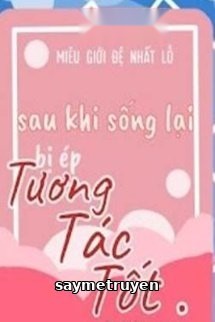 Sau Khi Sống Lại Bị Ép Tương Tác Tốt