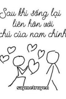 Sau Khi Sống Lại Liên Hôn Với Chú Của Nam Chính