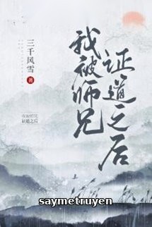 Sau Khi Ta Bị Sư Huynh Chứng Đạo