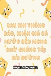 Sau Khi Thông Báo, Khán Gỉa Cả Nước Đều Mong Chờ Chúng Tôi Rải Đường