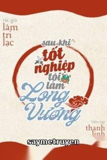 Sau Khi Tốt Nghiệp Tôi Làm Long Vương