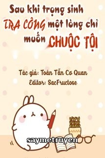 Sau Khi Trọng Sinh Tra Công Một Lòng Chỉ Muốn Chuộc Tội