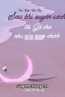 Sau Khi Xuyên Sách Tôi Gả Cho Cậu Của Nam Chính