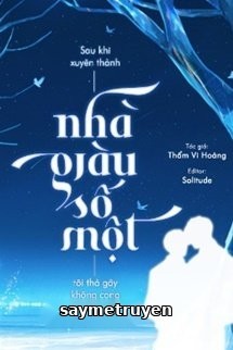 Sau Khi Xuyên Thành Nhà Giàu Số Một, Tôi Thà Gãy Không Cong