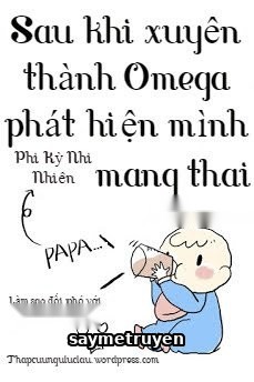 Sau Khi Xuyên Thành Omega Phát Hiện Mình Mang Thai