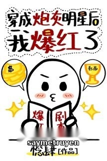 Sau Khi Xuyên Thành Pháo Hôi, Tôi Lại Nổi Tiếng Lần Nữa!