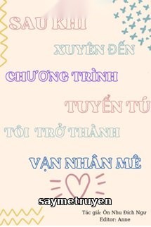 Sau Khi Xuyên Tới Chương Trình Tuyển Chọn Nhóm Nhạc Nam, Tôi Trở Thành Vạn Người Mê