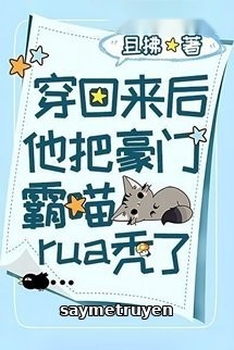 Sau Khi Xuyên Trở Về Hắn Vuốt Trọc Hào Môn Bá Miêu