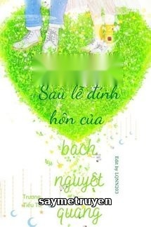 Sau Lễ Đính Hôn Của Bạch Nguyệt Quang