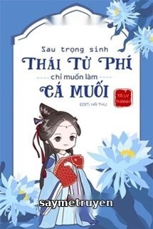 Sau Trọng Sinh, Thái Tử Phi Chỉ Muốn Làm Cá Muối