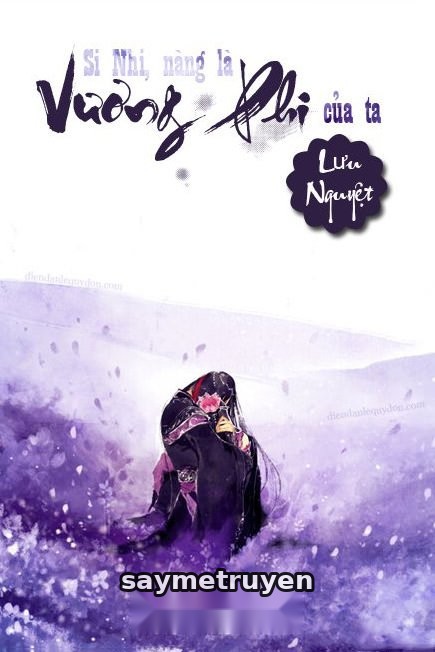 Si Nhi, Nàng Là Vương Phi Của Ta