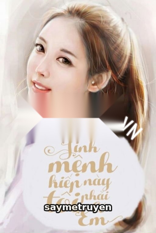 Sinh Mệnh Kiếp Này Tôi Phải Có Em