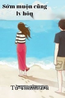 Sớm Muộn Gì Cũng Ly Hôn