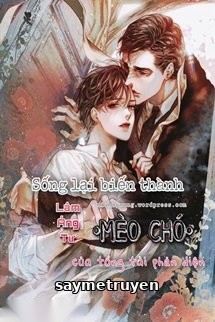Sống Lại Biến Thành Mèo Chó Của Tổng Tài Phản Diện