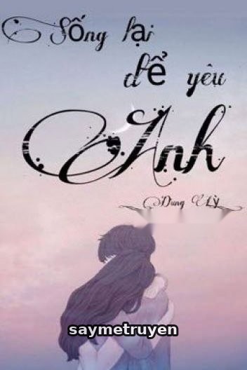 Sống Lại Để Yêu Anh - Dungly