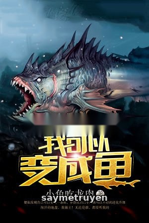 Ta Có Thể Biến Thành Cá