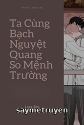 Ta Cùng Bạch Nguyệt Quang So Mệnh Trường