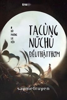 Ta Cùng Nữ Chủ Đều Thật Thơm