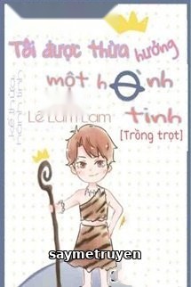 Ta Được Kế Thừa Một Hành Tinh