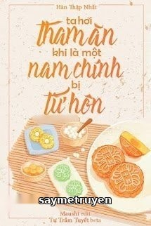 Ta Hơi Tham Ăn Khi Là Một Nam Chính Bị Từ Hôn