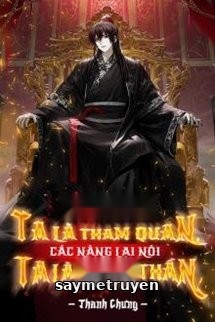 Ta Là Tham Quan Các Nàng Lại Nói Ta Là Trung Thần