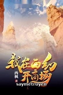 Ta Mở Thương Trường Tại Tây Huyễn