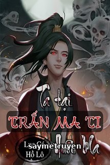 Ta Tại Trấn Ma Ti Nuôi Ma